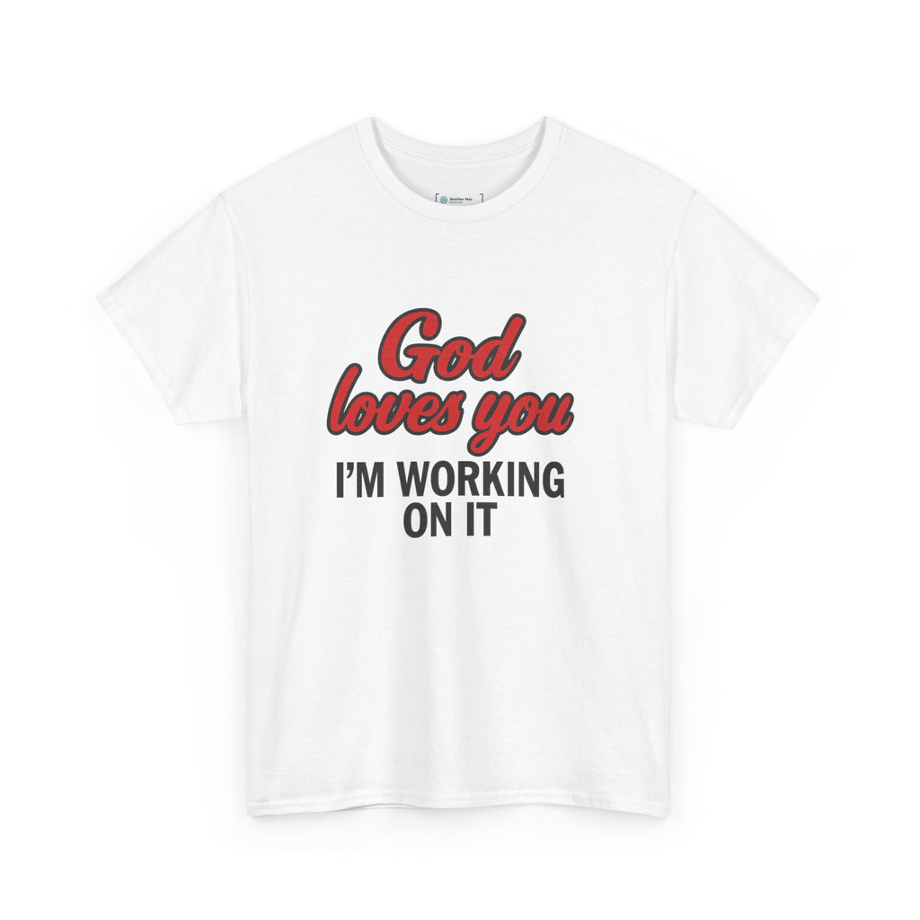 God Loves You — I’m Working On It | Truth Seeker Tee
