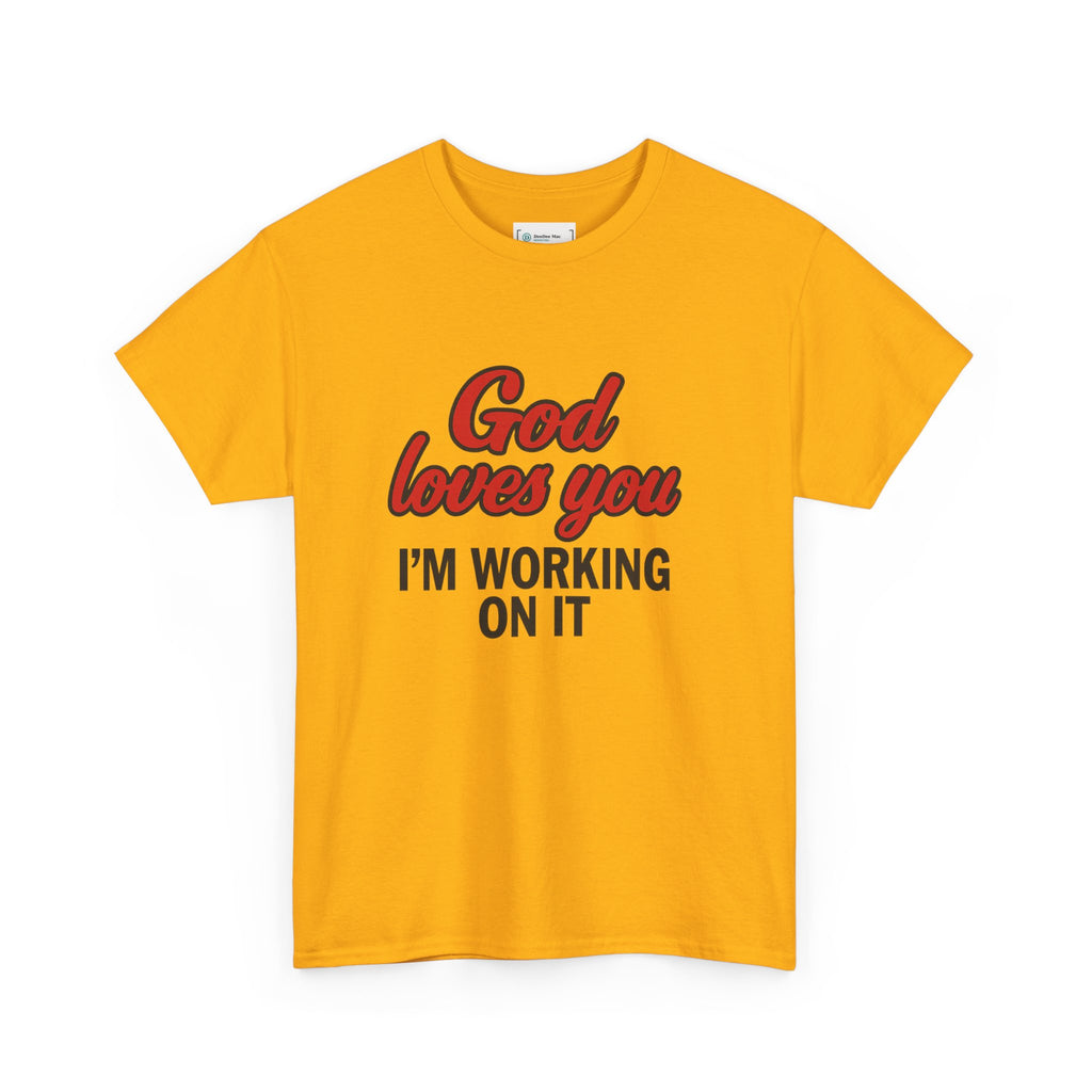 God Loves You — I’m Working On It | Truth Seeker Tee